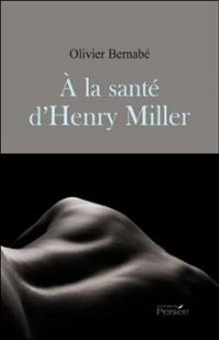 A la santé d'Henry Miller. Publié le 13/06/12